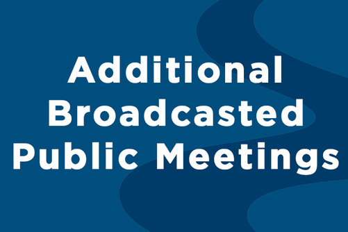 Additional Broadcasted Public Meetings