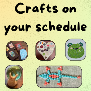 Crafts on your schedule